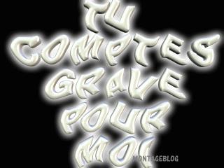 Tu CoMpTe GrAvE PoUr mOi